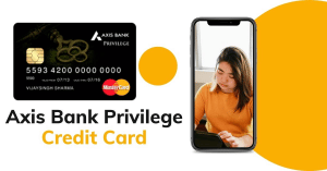 Axis Bank Privilege Credit Card Benefits, Eligibility, Fees and Charges