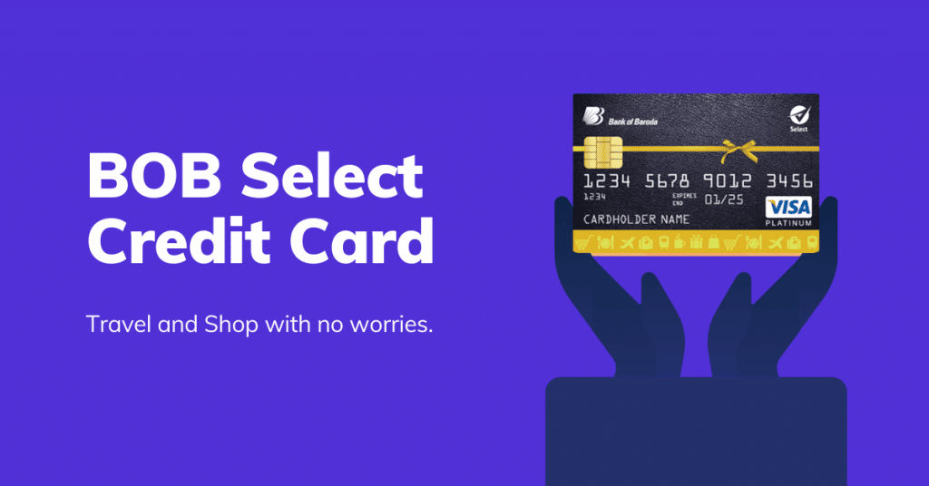 BOB Select Credit Card Features & Benefits, Fees, Eligibility and Online Application