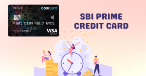 SBI Prime Credit Card 2022 Best Credit Card for Travelers Features, Eligibility and Annual Charges